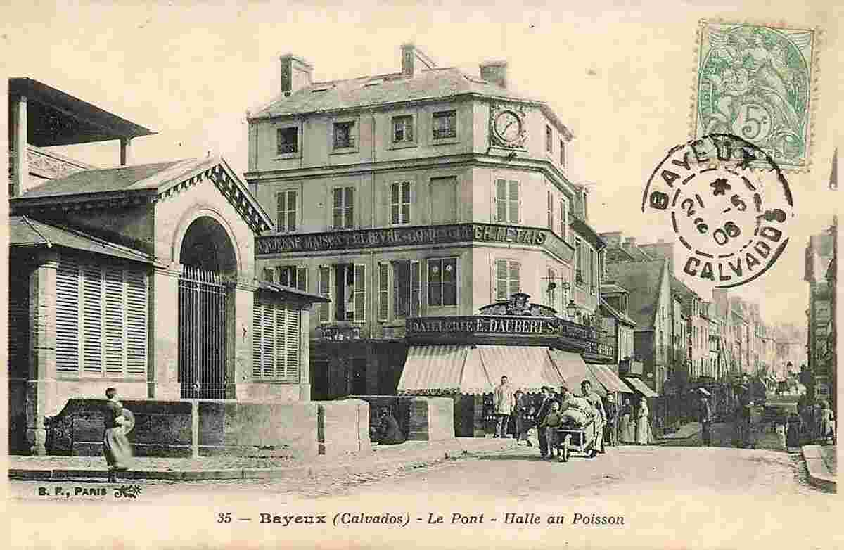Bayeux. Rue Saint Jean, la Poissonnerie, le Pont, 1906